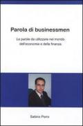 Parola di businessmen. Le parole da utilizzare nel mondo dell'economia e della finanza. Ediz. italiana e inglese