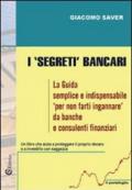 I «segreti» bancari. La guida semplice e indispensabile per non farti ingannare da banche e consulenti finanziari