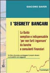 I «segreti» bancari. La guida semplice e indispensabile per non farti ingannare da banche e consulenti finanziari