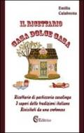 Il ricettario casa dolce casa. Ricettario di pasticceria casalinga «I sapori delle tradizioni italiane rivisitati da un crotonese»
