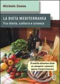 La dieta mediterranea. Fra storia, cultura e scienza. Il modello alimentare ideale per conseguire e conservare appieno il proprio benessere