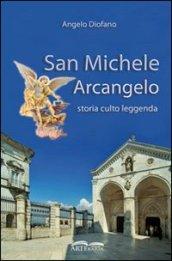 San Michele Arcangelo. Storia, culto, leggenda