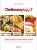 Chetimangioggi? Un diario di cucina, più che una raccolta di ricette