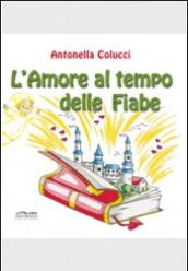 L'amore al tempo delle fiabe. Ediz. illustrata