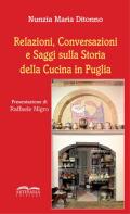 Relazioni, conversazioni e saggi sulla storia della cucina in Puglia. Nuova ediz.
