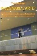 Insegnare l'arte? Analisi e riflessioni sull'insegnamento dell'arte nell'epoca postmoderna e contemporanea
