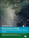 Post carbon cities. Come affrontare l'incertezza energetica e climatica. Una guida al picco del petrolio e al riscaldamento globale