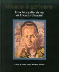 Vivere è scrivere. Una biografia visiva di Giorgio Bassani. Ediz. multilingue