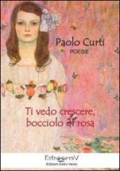 Ti vedo crescere, bocciolo di rosa