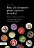 Pensi che ci saremmo potuti conoscere in un bar? Racconti dall'Europa dell'est