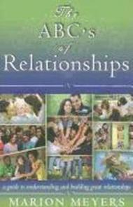 The abc's of relationships. A guide to understanding and building great relationships