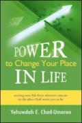 Power to change your place in life. Moving your life from wherever you are to the place. God wants you to be