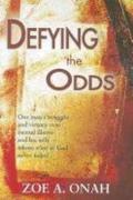 Defying the odds. One man's struggle and victory over mental illness and his wife whose trust in god never failed
