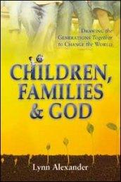 Children, families & God. Drawing the generations together to change the world