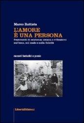 L'amore è una persona. Frammenti di esistenza umana e riflessioni sul bene, sul male e sulla felicità