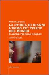 La storia di Gianni l'uomo più felice del mondo e altre piccole storie