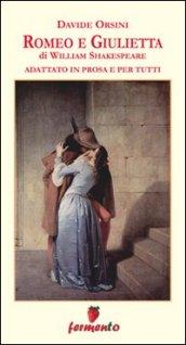 Romeo e Giuletta in prosa e per tutti (Immortali in prosa Vol. 10)