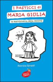 I pasticci di Maria Giulia: La macchinetta della felicità (Ragazzi in Fermento)