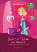 Buono e facile con Adriana. Golose ricette vegetariane dolci e salate