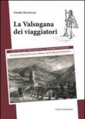 La Valsugana dei viaggiatori. Una valle del trentino nelle memorie di viaggio, dal quattrocento alla prima metà dell'Ottocento