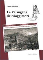 La Valsugana dei viaggiatori. Una valle del trentino nelle memorie di viaggio, dal quattrocento alla prima metà dell'Ottocento