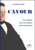 Cavour. Fece l'Italia, visse con ragione, amò con passione