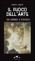 Il fuoco dell'arte. Da Omero a Foscolo