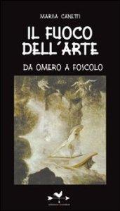 Il fuoco dell'arte. Da Omero a Foscolo