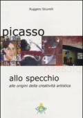 Picasso allo specchio. Alle origini della creatività artistica. Ediz. italiana e inglese