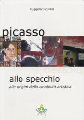 Picasso allo specchio. Alle origini della creatività artistica. Ediz. italiana e inglese