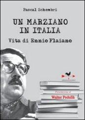 Un marziano in Italia. Vita di Ennio Flaiano