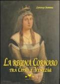 La regina Cornaro. Tra Cipro e Venezia