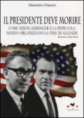 Il presidente deve morire. Come Nixon, Kissinger e la Pepsi Cola hanno organizzato la fine di Allende. Romanzo nella storia