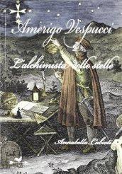 Amerigo Vespucci. L'alchimista delle stelle