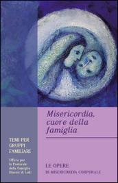 Misericordia, cuore della famiglia. Temi per gruppi familiari