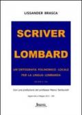 Scriver lombard. Un'ortografia polinomico-locale per la lingua lombarda