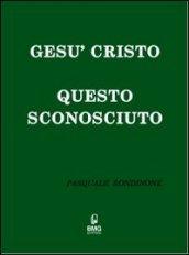 Gesù Cristo questo sconosciuto