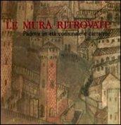 Le mura ritrovate. Fortificazioni di Padova in età comunale e Carrarese