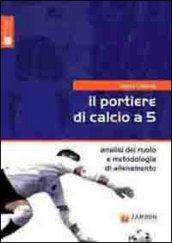 Il portiere di calcio a 5. Analisi del ruolo e metodologia di allenamento