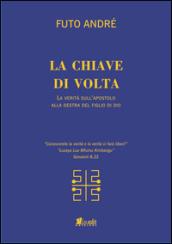 La chiave di volta. La verità sull'uomo alla destra del figlio di Dio