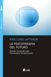 La psicoterapia del futuro. Quindici domande sulla psicoterapia transpersonale