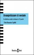 Evangelizzare il sociale. La dottrina sociale cristiana in 12 parole