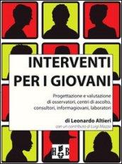 Interventi per i giovani. Progettazione e valutazione di osservatori, centri di ascolto, consultori, informagiovani, laboratori