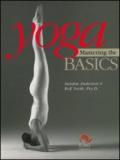 Yoga mastering the basics. Ediz. illustrata