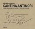 Cantina Antinori. Cronistoria della costruzione di un nuovo paesaggio