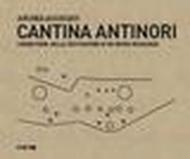 Cantina Antinori. Cronistoria della costruzione di un nuovo paesaggio