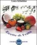 Ricette di frutta. 1001 modi di utilizzare la frutta