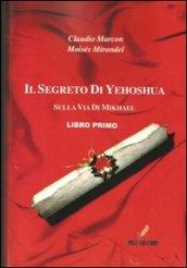 Il segreto di Yeoshua. Viaggio sulla via dell'arcangelo