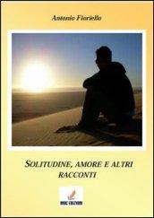 Solitudine e amore e altri racconti