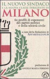 Il nuovo sindaco e la nuova classe dirigente di Milano. 60 profili di esponenti dei partiti e della società civile